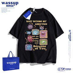 WASSUP Baby Become My Addiction pure cotton loose heavyweight  round neck T-shirt